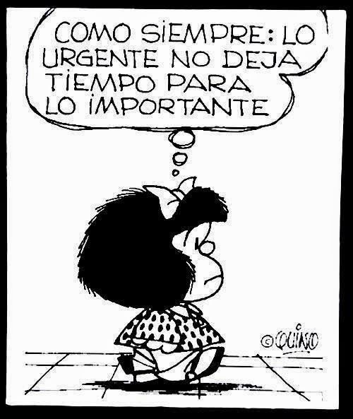 «Que lo urgente no te quite tiempo para lo importante» Mafalda